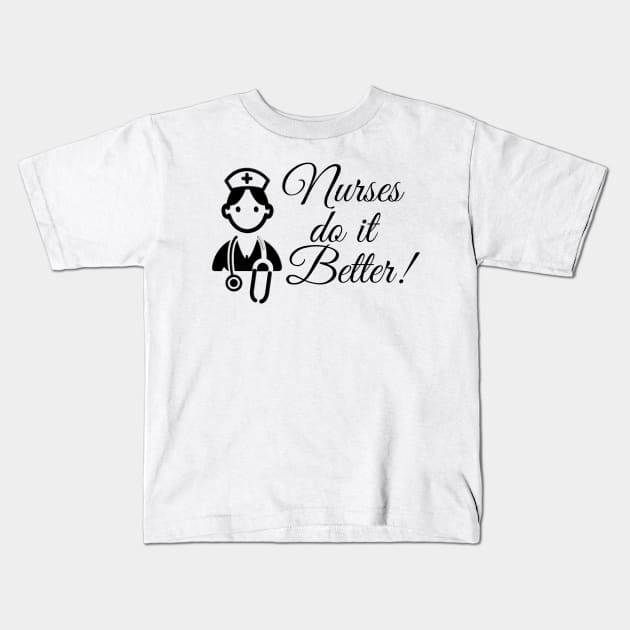 Nurses do it better Kids T-Shirt by Steady Eyes